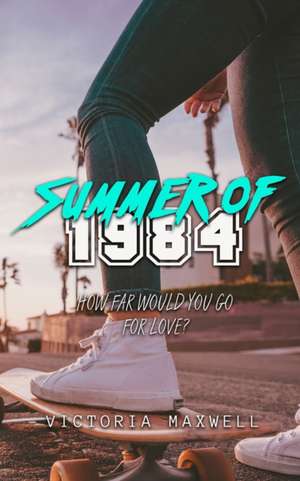 Summer of 1984 de Victoria Maxwell