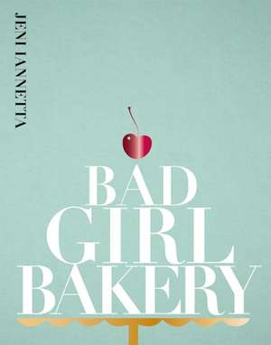 Bad Girl Bakery de Jeni Iannetta