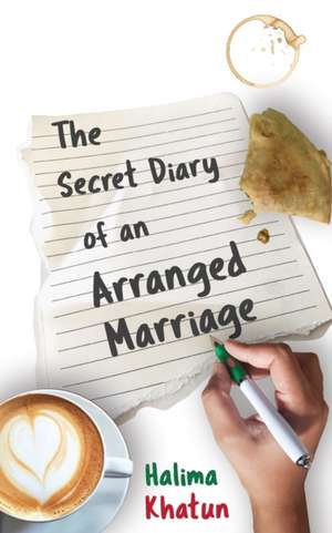 The Secret Diary of an Arranged Marriage de Halima Khatun