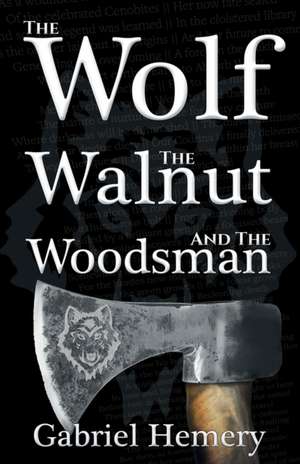 The Wolf, The Walnut and the Woodsman de Gabriel Hemery