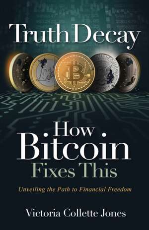 Truth Decay How Bitcoin Fixes This de Victoria Collette Jones