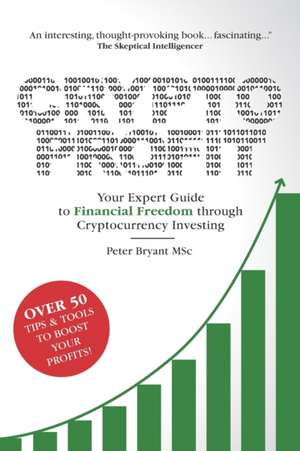 Crypto Profit: Your Expert Guide to Financial Freedom through Cryptocurrency Investing de Peter Bryant Msc