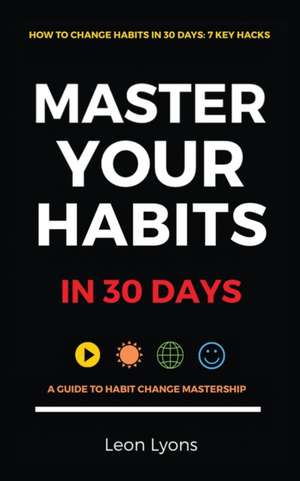 How To Change Habits in 30 Days de Leon Lyons