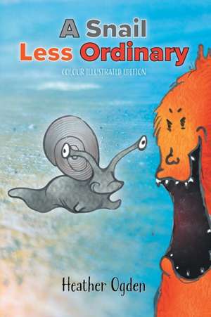 A Snail Less Ordinary: Colour Illustrated Edition de Heather Ogden