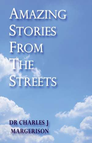 Amazing Stories From The Streets de Charles J Margerison