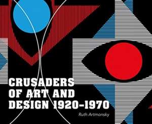 Crusaders of Art and Design 1920-1970 de Ruth Artmonsky