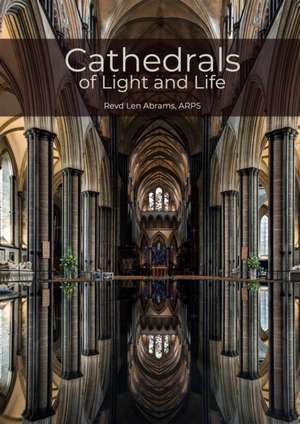 Cathedrals of Light and Life de Revd Len Abrams