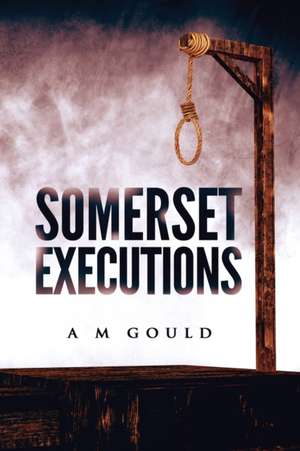 Somerset Executions de A M Gould