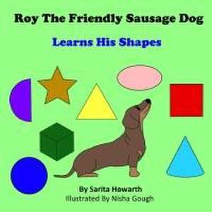 Roy the Friendly Sausage Dog Learns His Shapes de Sarita Howarth