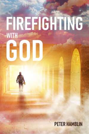 Firefighting with God de Peter Hamblin