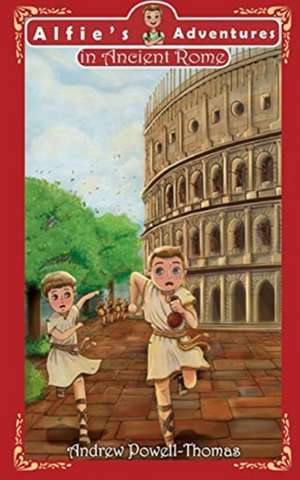 Alfie's Adventures in Ancient Rome de Andrew Powell-Thomas