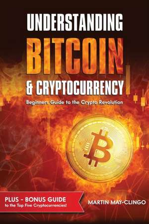 Understanding Bitcoin & Cryptocurrency de Martin May-Clingo