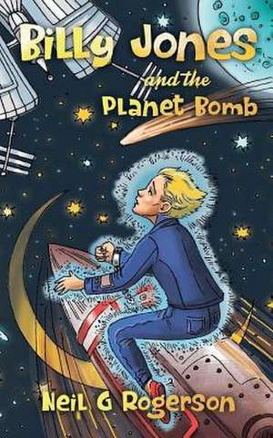 Billy Jones and the Planet Bomb de Neil G. Rogerson