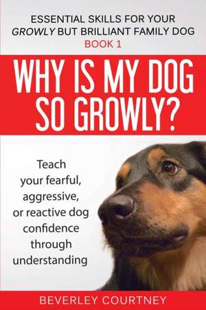 Why is my dog so growly? de Beverley Courtney