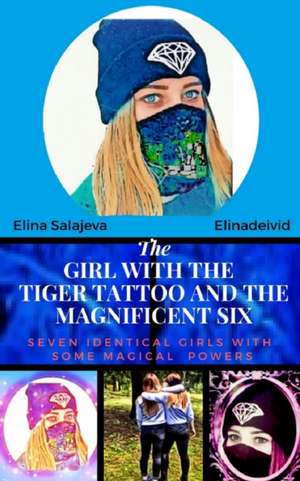 The Girl With The Tiger Tattoo And The Magnificent Six de Elina Salajeva