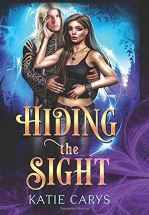 Hiding the Sight de Katie Carys