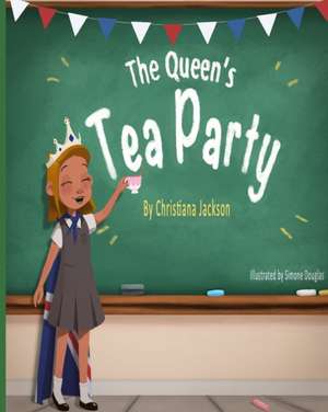 The Queen's Tea Party de Christiana Jackson