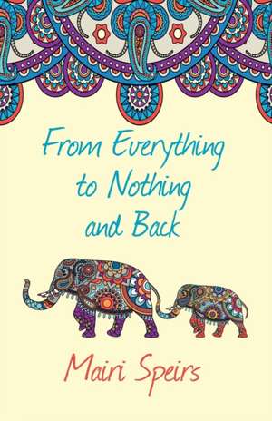 From Everything to Nothing and Back de Mairi Speirs