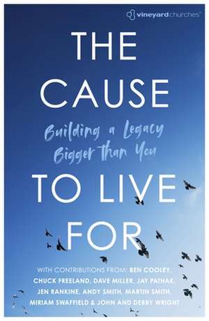 The Cause to Live For – Building a Legacy Bigger Than You de Vineyard Church Ireland