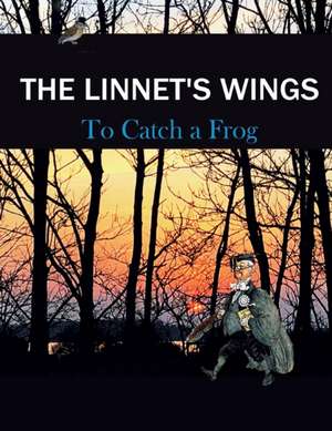 The Linnet's Wings: To Catch a Frog de See Contributors