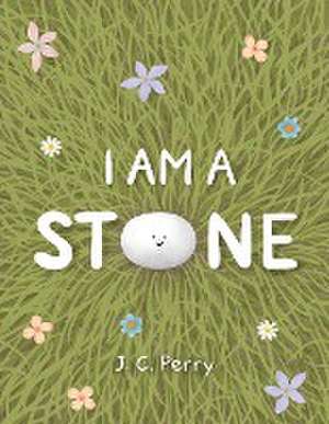 I Am a Stone de J C Perry