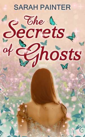 The Secrets Of Ghosts de Sarah Painter