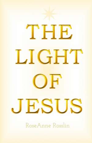 The Light of Jesus de Roseanne Rosslin