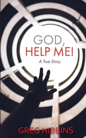 God, Help Me! de Greg Hibbins