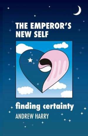 Harry, A: The Emperor's New Self de Andrew Harry