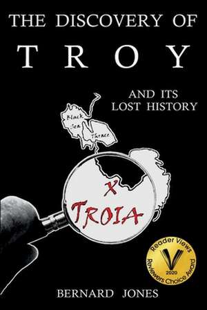 The Discovery of Troy and its Lost History de Bernard Jones