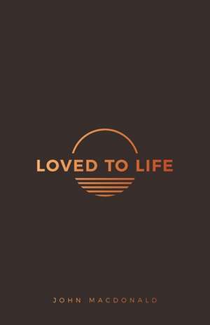 Loved to Life de John Macdonald