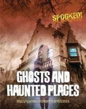 Ghosts and Haunted Places de Louise A Spilsbury