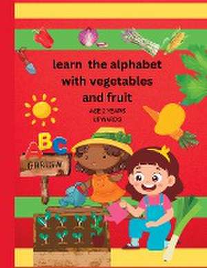 Learn The alphabet with vegetables and fruit de Sylvia Baker