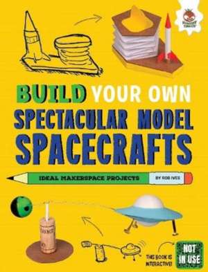 Build Your Own Spectacular Model Spacecrafts de Rob Ives