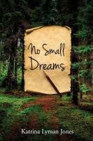 No Small Dreams de Katrina Lyman Jones
