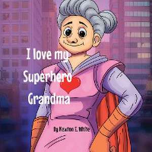 I love my Superhero Grandma de Newton E White