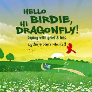 Hello Birdie, Hi Dragonfly! de Lydia Points Martell