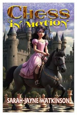 Chess in Motion de Sarah-Jayne Watkinson