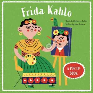 Frida Kahlo: A Pop Up Book de Alice Harman