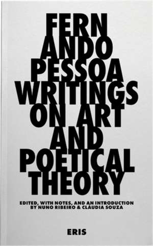 Writings on Art and Poetical Theory de Fernando Pessoa