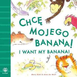 I Want My Banana! Polish-English de Mary Risk