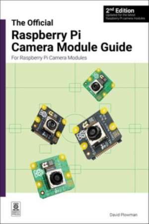 The official Raspberry Pi Camera Module guide, 2nd Edition de David Plowman
