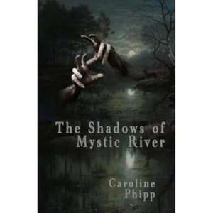 Shadows of Mystic River de Caroline Phipp