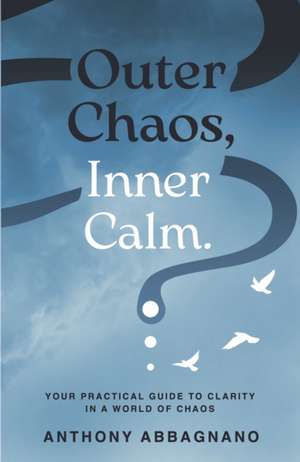 Outer Chaos, Inner Calm de Anthony Abbagnano