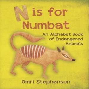 N is for Numbat - An Alphabet Book of Endangered Animals de Omri Stephenson