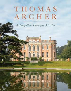 Thomas Archer: A Forgotten Baroque Master de Helen Lawrence-Beaton