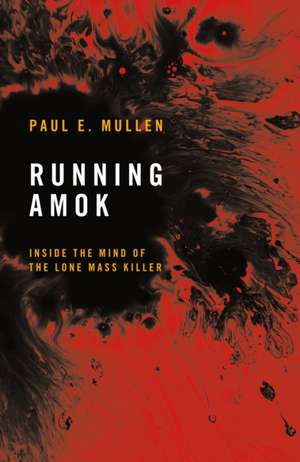 Running Amok de Paul E Mullen