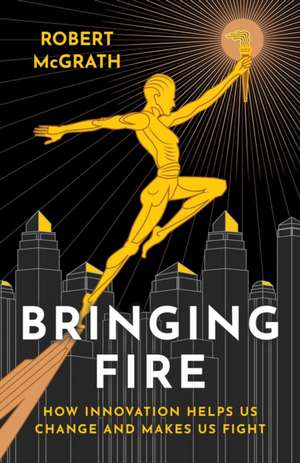 Bringing Fire de Robert McGrath