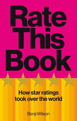 Rate This Book: How Star Ratings Took Over the World de Benji Wilson