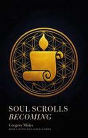 SOUL SCROLLS BECOMING de Gregory Males
